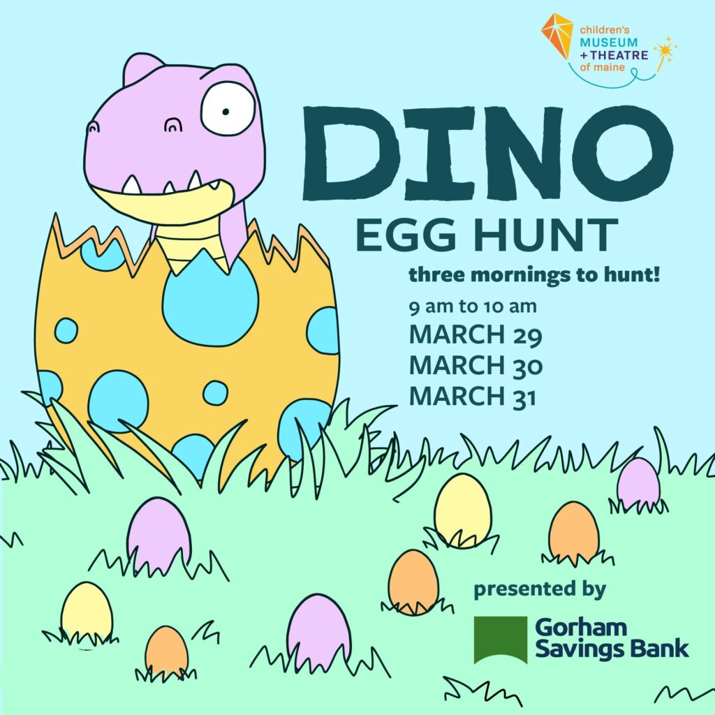 DINO Egg Hunt at the Children’s Museum & Theatre of Maine