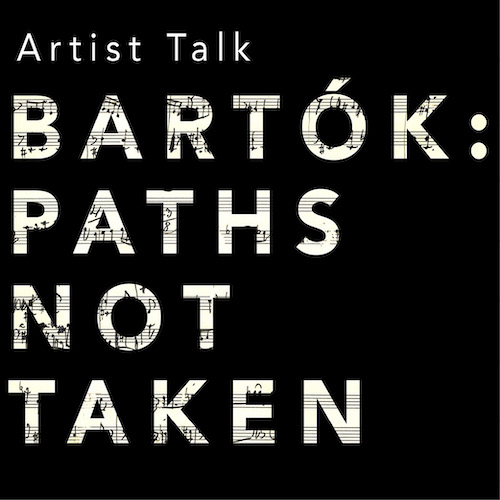 PCMF Artist Talk — Bartók: Paths Not Taken